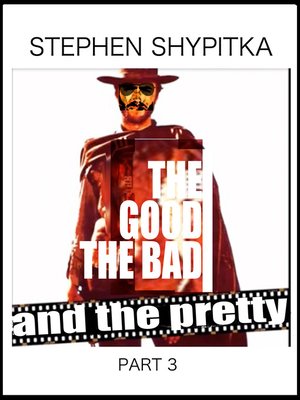 cover image of The Good the Bad and the Pretty Part 3